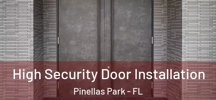 High Security Door Installation Pinellas Park - FL